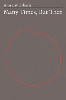 Ann Lauterbach - Many Times, but Then, Häftad