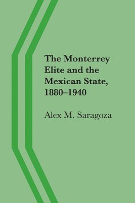 bokomslag The Monterrey Elite and the Mexican State, 18801940