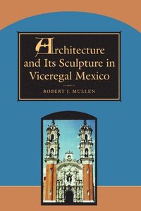bokomslag Architecture and Its Sculpture in Viceregal Mexico