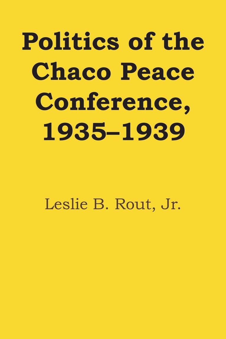 Leslie B. Rout Jr., Leslie B. Rout - Politics of the Chaco Peace Conference, 1935–1939, Häftad