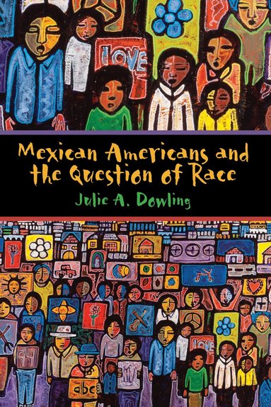 Julie A. Dowling - Mexican Americans and the Question of Race, Inbunden