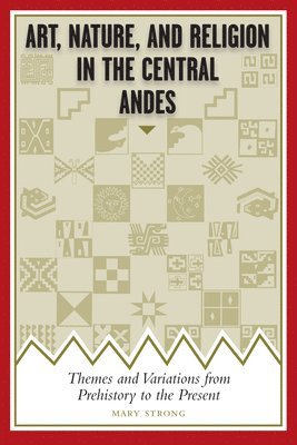 Mary Strong - Art, Nature, and Religion in the Central Andes, Häftad