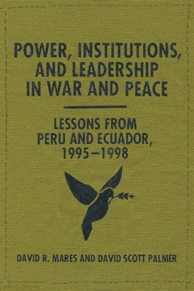 David R. Mares, David Scott Palmer - Power, Institutions, and Leadership in War and Peace, Häftad