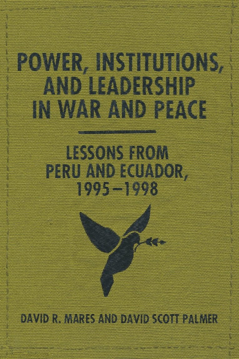 David R. Mares, David Scott Palmer - Power, Institutions, and Leadership in War and Peace, Häftad