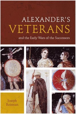 Alexanders Veterans and the Early Wars of the Successors 1