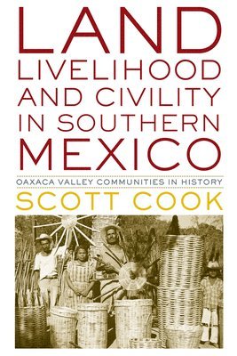 Land, Livelihood, and Civility in Southern Mexico 1