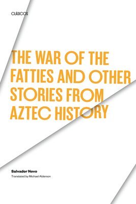 bokomslag The War of the Fatties and Other Stories from Aztec History