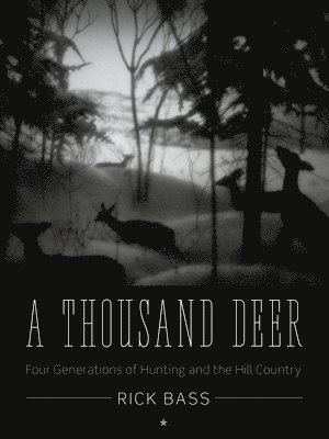 bokomslag A Thousand Deer: Four Generations of Hunting and the Hill Country