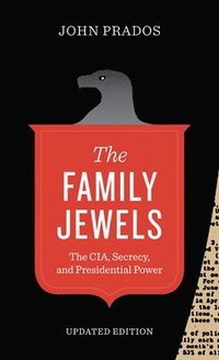 bokomslag The Family Jewels - The CIA, Secrecy, and Presidential Power