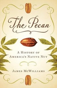 bokomslag The Pecan  A History of America`s Native Nut