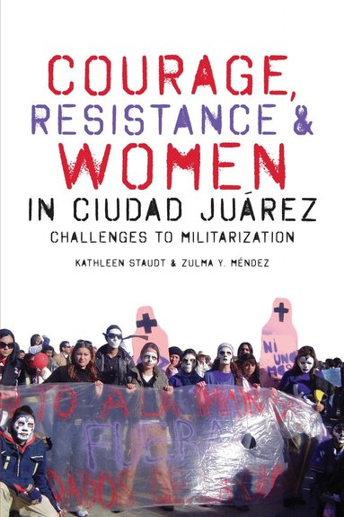 Kathleen Staudt, Zulma Y. Méndez - Courage, Resistance, and Women in Ciudad Juárez, Häftad