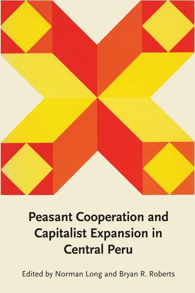 Norman Long, Bryan R. Roberts - Peasant Cooperation and Capitalist Expansion in Central Peru, Häftad