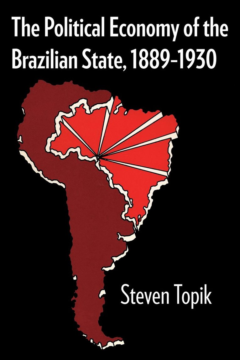 Steven Topik - Political Economy of the Brazilian State, 1889–1930, Häftad