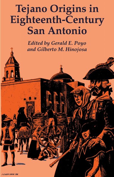 Gerald E. Poyo, Gerald E. Poyo, Gilberto M. Hinojosa - Tejano Origins in Eighteenth-Century San Antonio, Häftad