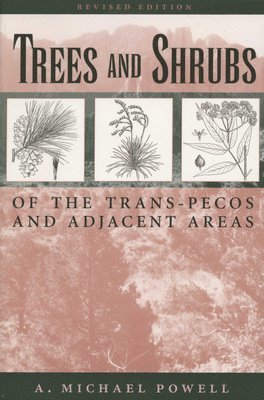 A. Michael Powell - Trees & Shrubs of the Trans-Pecos and Adjacent Areas, Häftad