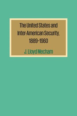 bokomslag The United States and Inter-American Security, 18891960