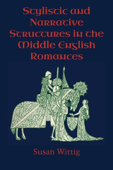 Susan Wittig - Stylistic and Narrative Structures in the Middle English Romances, Häftad