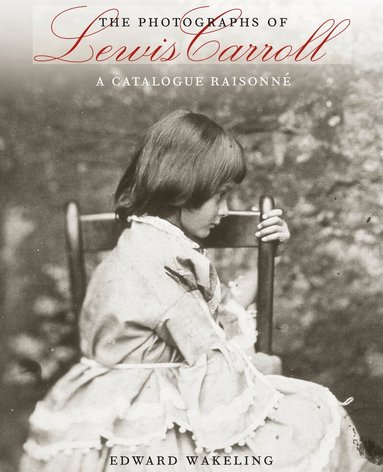 Edward Wakeling - Photographs of Lewis Carroll, Inbunden
