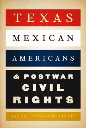 bokomslag Texas Mexican Americans and Postwar Civil Rights