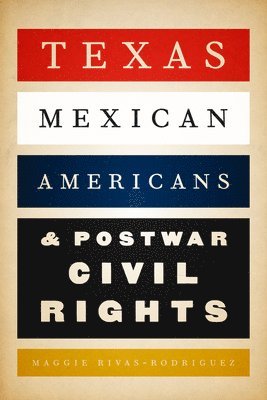 Texas Mexican Americans and Postwar Civil Rights 1