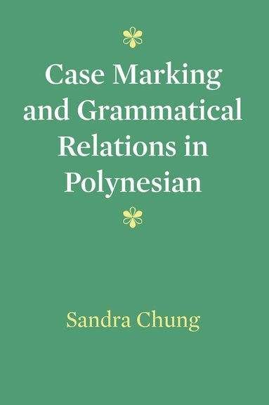 Sandra Chung - Case Marking and Grammatical Relations in Polynesian, Häftad
