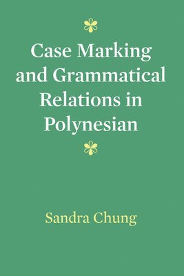 Sandra Chung - Case Marking and Grammatical Relations in Polynesian, Häftad