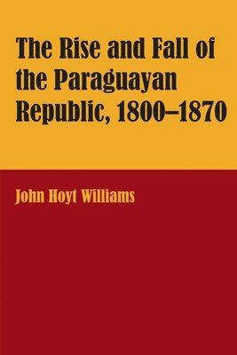 The Rise and Fall of the Paraguayan Republic, 18001870 1