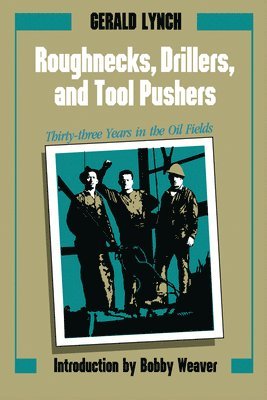 Gerald Lynch - Roughnecks, Drillers, and Tool Pushers, Häftad