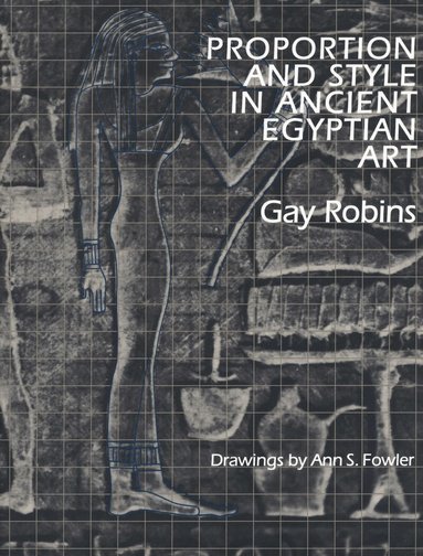 Gay Robins - Proportion and Style in Ancient Egyptian Art, Häftad