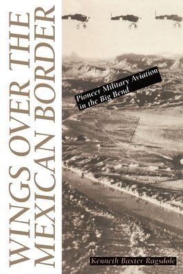 Kenneth B. Ragsdale, Kenneth B Ragsdale - Wings Over the Mexican Border, Häftad