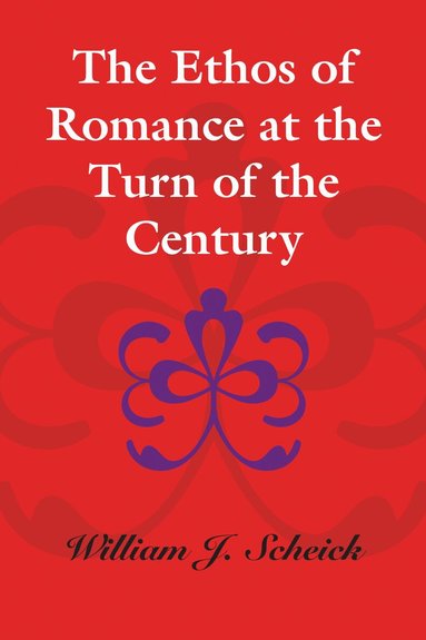 William J. Scheick - Ethos of Romance at the Turn of the Century, Häftad
