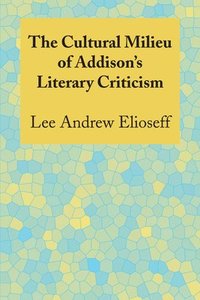 bokomslag The Cultural Milieu of Addison's Literary Criticism