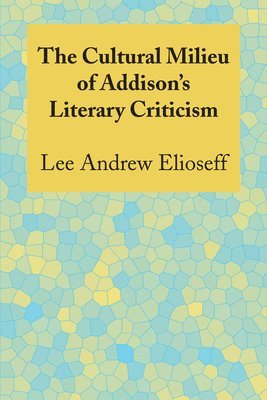 bokomslag The Cultural Milieu of Addison's Literary Criticism