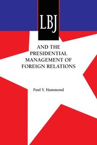 bokomslag LBJ and the Presidential Management of Foreign Relations
