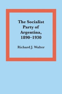 bokomslag The Socialist Party of Argentina, 18901930