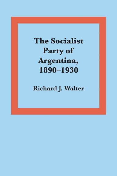 Richard J. Walter - Socialist Party of Argentina, 1890–1930, Häftad