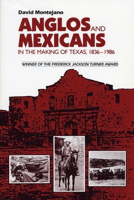 Anglos and Mexicans in the Making of Texas, 1836-1986 1