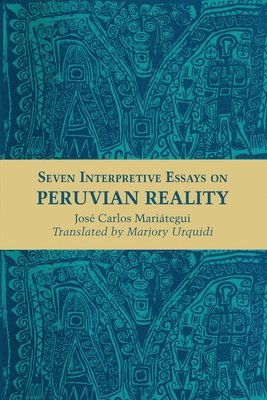 Seven Interpretive Essays on Peruvian Reality 1