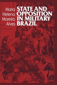 bokomslag State and Opposition in Military Brazil