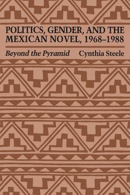 Politics, Gender, and the Mexican Novel, 1968-1988 1