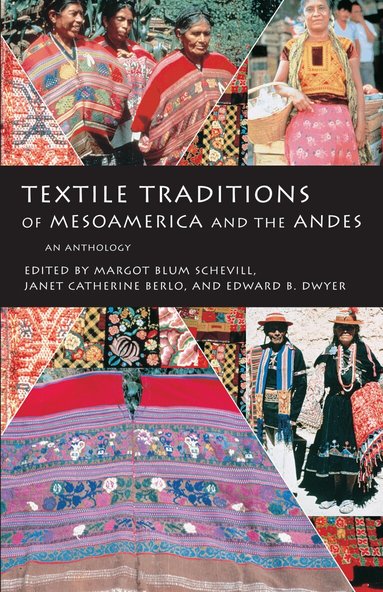Margot Blum Schevill, Janet Catherine Berlo, Edward B. Dwyer - Textile Traditions of Mesoamerica and the Andes, Häftad