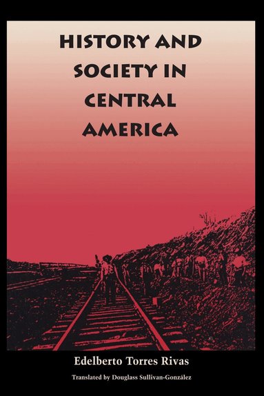 Edelberto Torres Rivas - History and Society in Central America, Häftad