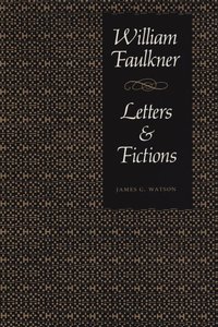 bokomslag William Faulkner, Letters & Fictions