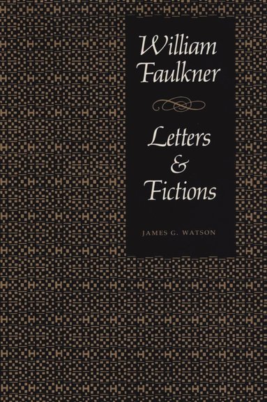 bokomslag William Faulkner, Letters & Fictions