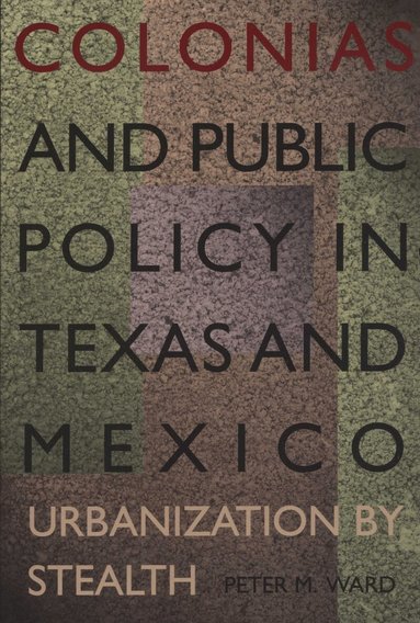 Peter M. Ward - Colonias and Public Policy in Texas and Mexico, Häftad