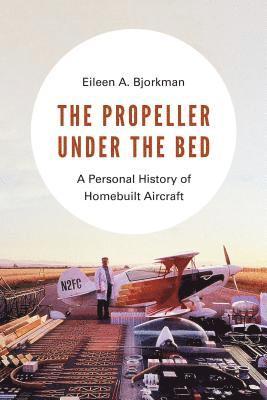 Eileen A. Bjorkman - Propeller Under the Bed, Inbunden