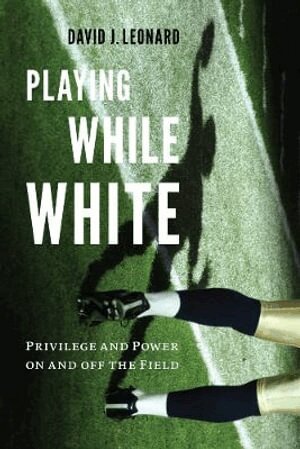 David J. Leonard - Playing While White, Inbunden