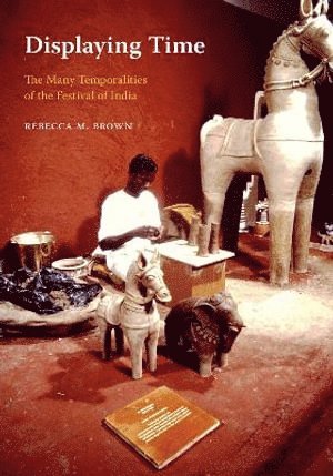 Rebecca M. Brown, Rebecca M Brown, K. Sivaramakrishnan, Anand A Yang, Padma Kaimal - Displaying Time, Häftad