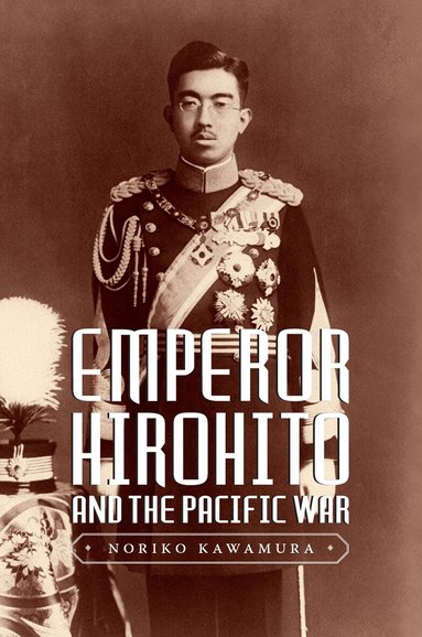 Noriko Kawamura - Emperor Hirohito and the Pacific War, Häftad