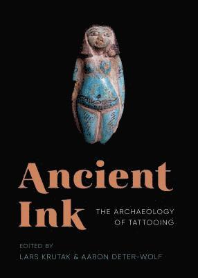 Lars Krutak, Aaron Deter-Wolf - Ancient Ink, Inbunden